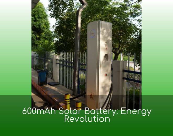 600mAh Solar Battery: Energy Revolution